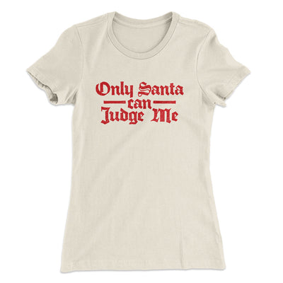 Only Santa Can Judge Me Women's T-Shirt Natural | Funny Shirt from Famous In Real Life
