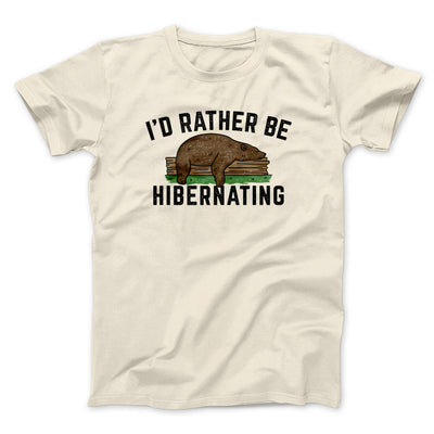 I’d Rather Be Hibernating Funny Men/Unisex T-Shirt Natural | Funny Shirt from Famous In Real Life