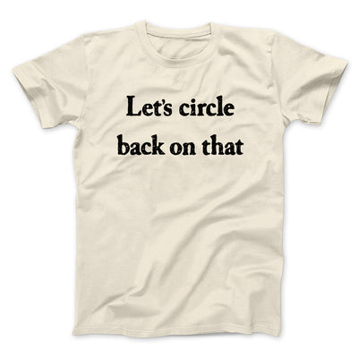 Let’s Circle Back On That Funny Men/Unisex T-Shirt Natural | Funny Shirt from Famous In Real Life