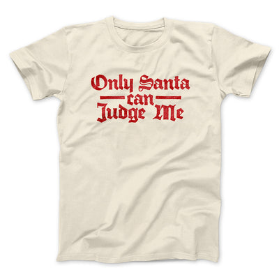 Only Santa Can Judge Me Men/Unisex T-Shirt Natural | Funny Shirt from Famous In Real Life