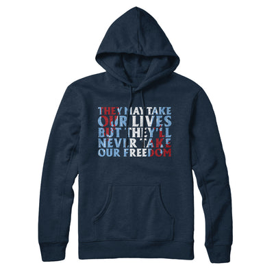 They May Take Our Lives But They’ll Never Take Our Freedom Hoodie Navy Blue | Funny Shirt from Famous In Real Life