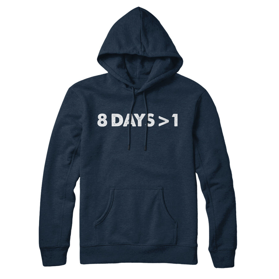 8 Days > 1 Hoodie | Funny Shirt from Famous In Real Life