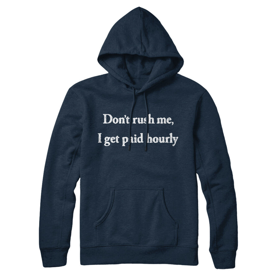 Don’t Rush Me I Get Paid Hourly Hoodie | Funny Shirt from Famous In Real Life