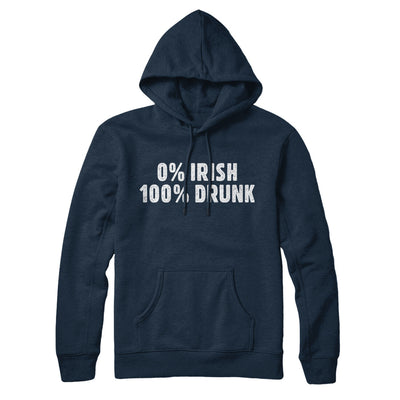 0 Percent Irish, 100 Percent Drunk Hoodie Navy Blue | Funny Shirt from Famous In Real Life