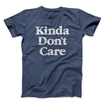 Kinda Don't Care Men/Unisex T-Shirt Navy Heather | Funny Shirt from Famous In Real Life