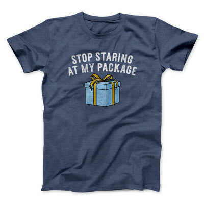Stop Staring At My Package Men/Unisex T-Shirt Navy Heather | Funny Shirt from Famous In Real Life