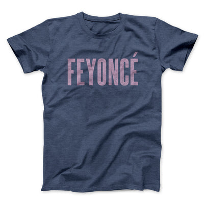 Feyoncé Men/Unisex T-Shirt Navy Heather | Funny Shirt from Famous In Real Life