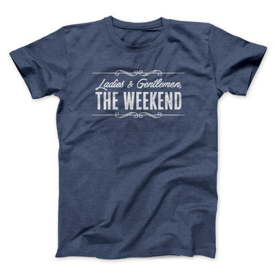 Ladies And Gentlemen The Weekend Funny Men/Unisex T-Shirt Navy Heather | Funny Shirt from Famous In Real Life