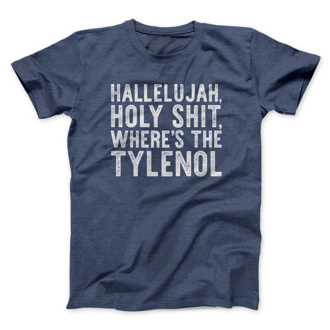 Hallelujah Holy Shit Where’s The Tylenol Funny Movie Men/Unisex T-Shirt | Funny Shirt from Famous In Real Life