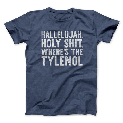 Hallelujah Holy Shit Where’s The Tylenol Funny Movie Men/Unisex T-Shirt | Funny Shirt from Famous In Real Life