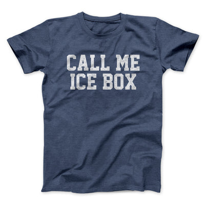 Call Me Ice Box Funny Movie Men/Unisex T-Shirt Navy Heather | Funny Shirt from Famous In Real Life