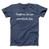 Hold On Let Me Overthink This Funny Men/Unisex T-Shirt Navy Heather | Funny Shirt from Famous In Real Life
