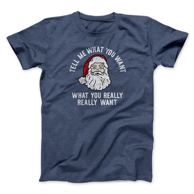 Tell Me What You Want, What You Really Really Want Men/Unisex T-Shirt Navy Heather | Funny Shirt from Famous In Real Life
