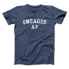 Engaged Af Men/Unisex T-Shirt Navy Heather | Funny Shirt from Famous In Real Life