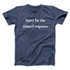 Sorry For The Delayed Response Funny Men/Unisex T-Shirt Navy Heather | Funny Shirt from Famous In Real Life