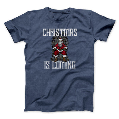 Christmas Is Coming Men/Unisex T-Shirt | Funny Shirt from Famous In Real Life
