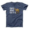 Guess What Day It Is Men/Unisex T-Shirt Navy Heather | Funny Shirt from Famous In Real Life