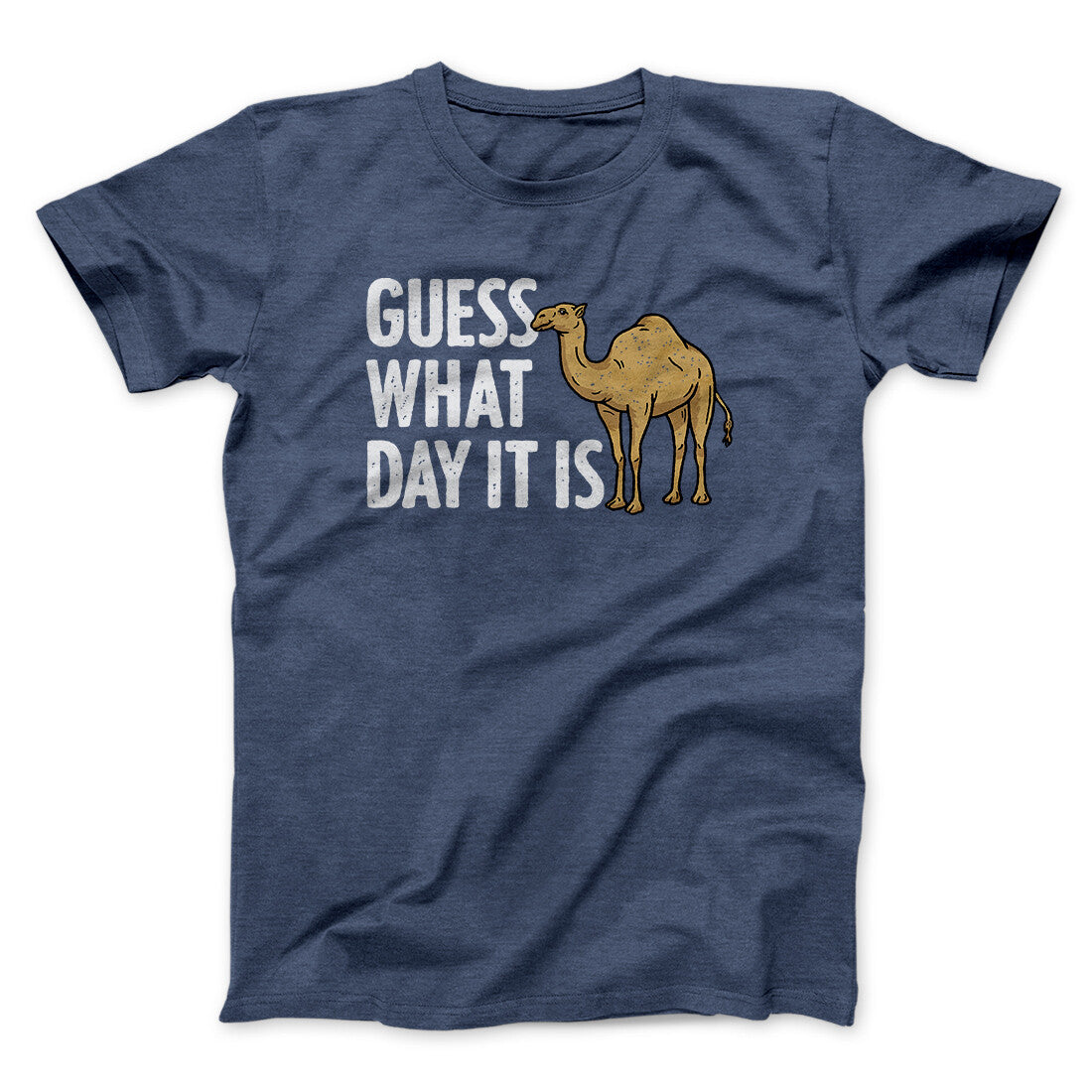 Guess What Day It Is Funny Men/Unisex T-Shirt | Funny Shirt from Famous In Real Life