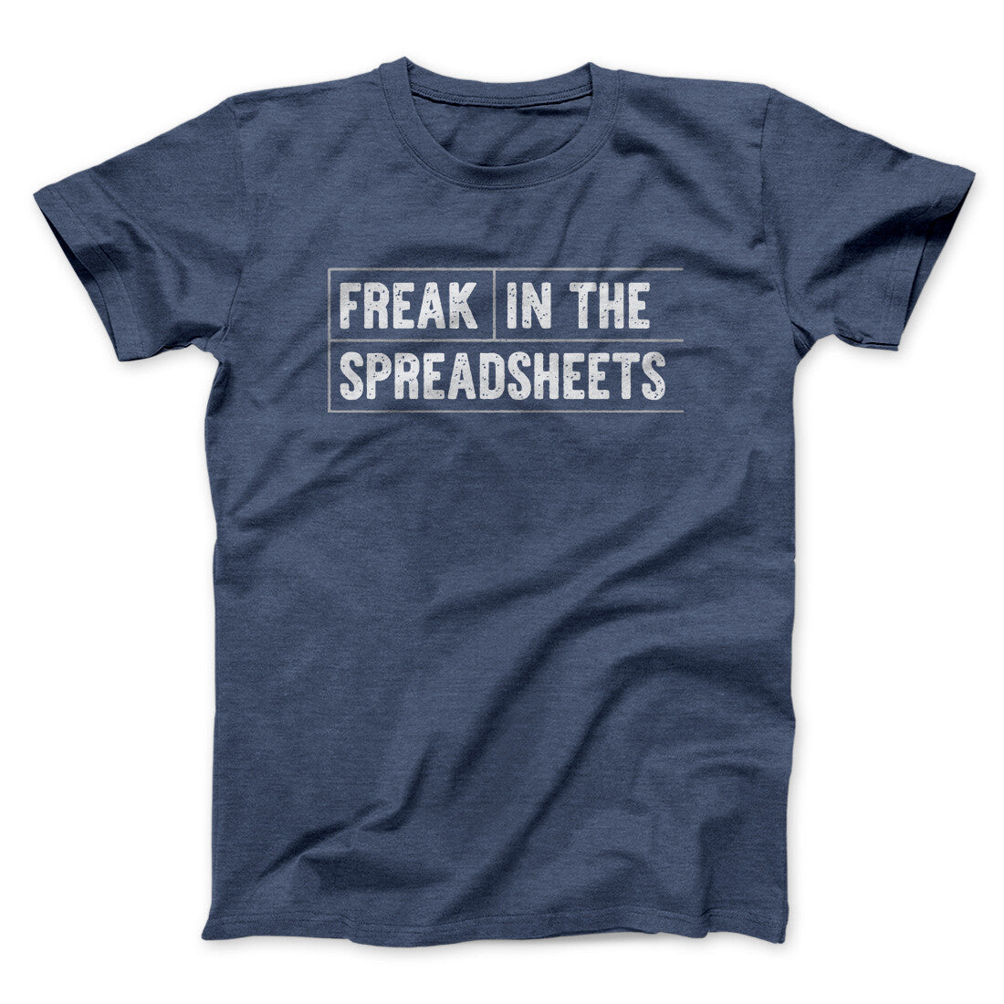 Freak In The Spreadsheets Funny Men/Unisex T-Shirt | Funny Shirt from Famous In Real Life