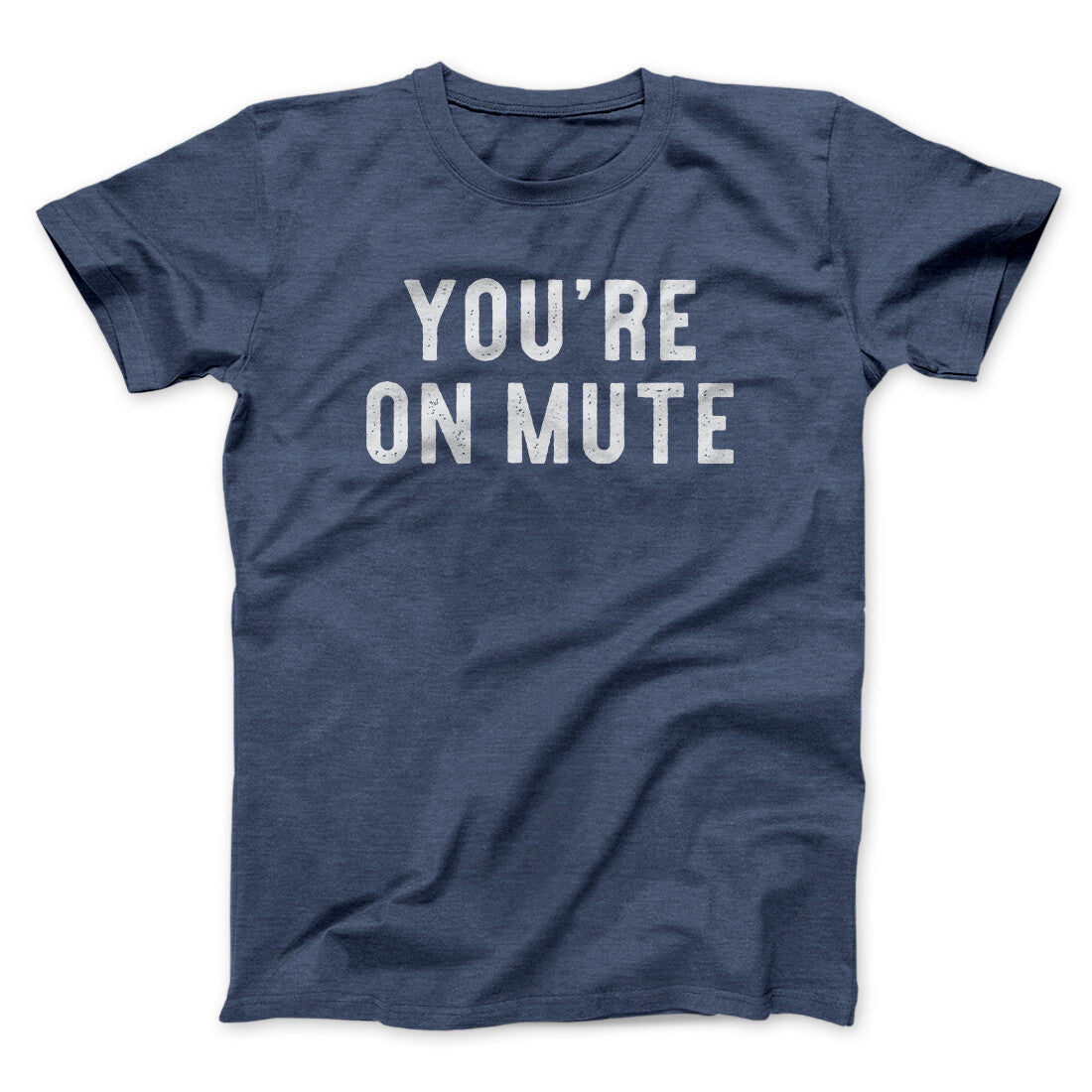 You’re On Mute Funny Men/Unisex T-Shirt | Funny Shirt from Famous In Real Life