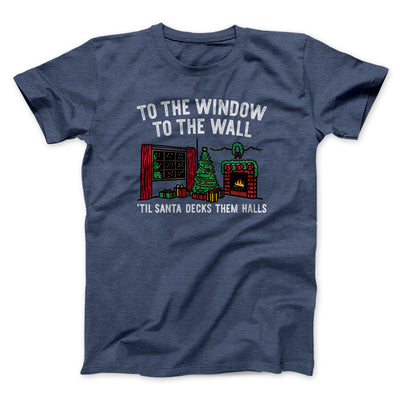 To The Window, To The Wall, ’Til Santa Decks Them Halls Men/Unisex T-Shirt Navy Heather | Funny Shirt from Famous In Real Life