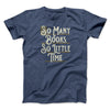 So Many Books, So Little Time Funny Men/Unisex T-Shirt Navy Heather | Funny Shirt from Famous In Real Life