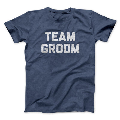 Team Groom Men/Unisex T-Shirt Navy Heather | Funny Shirt from Famous In Real Life