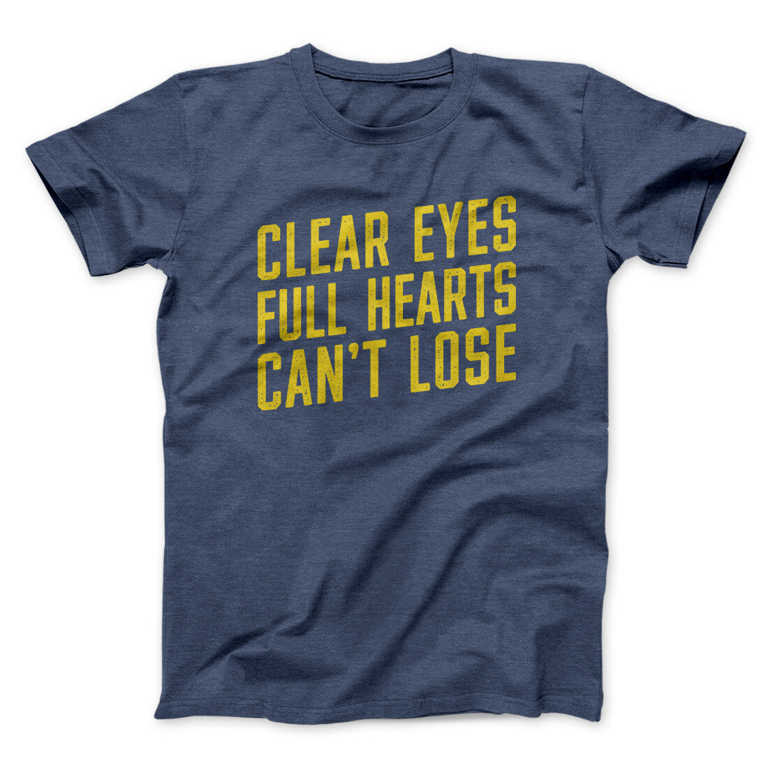 Clear Eyes, Full Hearts, Can’t Lose Men/Unisex T-Shirt | Funny Shirt from Famous In Real Life