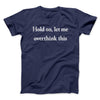 Hold On Let Me Overthink This Funny Men/Unisex T-Shirt Navy | Funny Shirt from Famous In Real Life