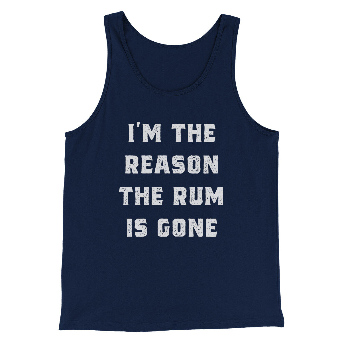 I'm The Reason The Rum Is Gone Men/Unisex Tank Top | Funny Shirt from Famous In Real Life