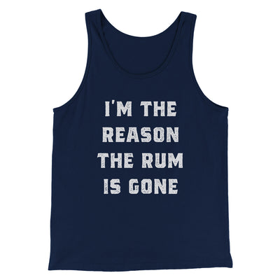 I'm The Reason The Rum Is Gone Men/Unisex Tank Top Navy | Funny Shirt from Famous In Real Life