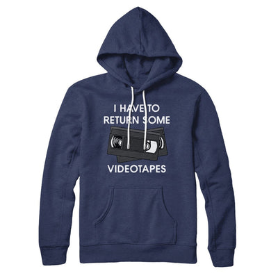 I Have To Return Some Videotapes Hoodie Navy | Funny Shirt from Famous In Real Life