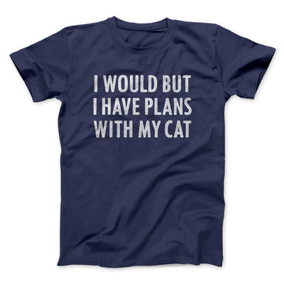 I Would But I Have Plans With My Cat Men/Unisex T-Shirt Navy | Funny Shirt from Famous In Real Life