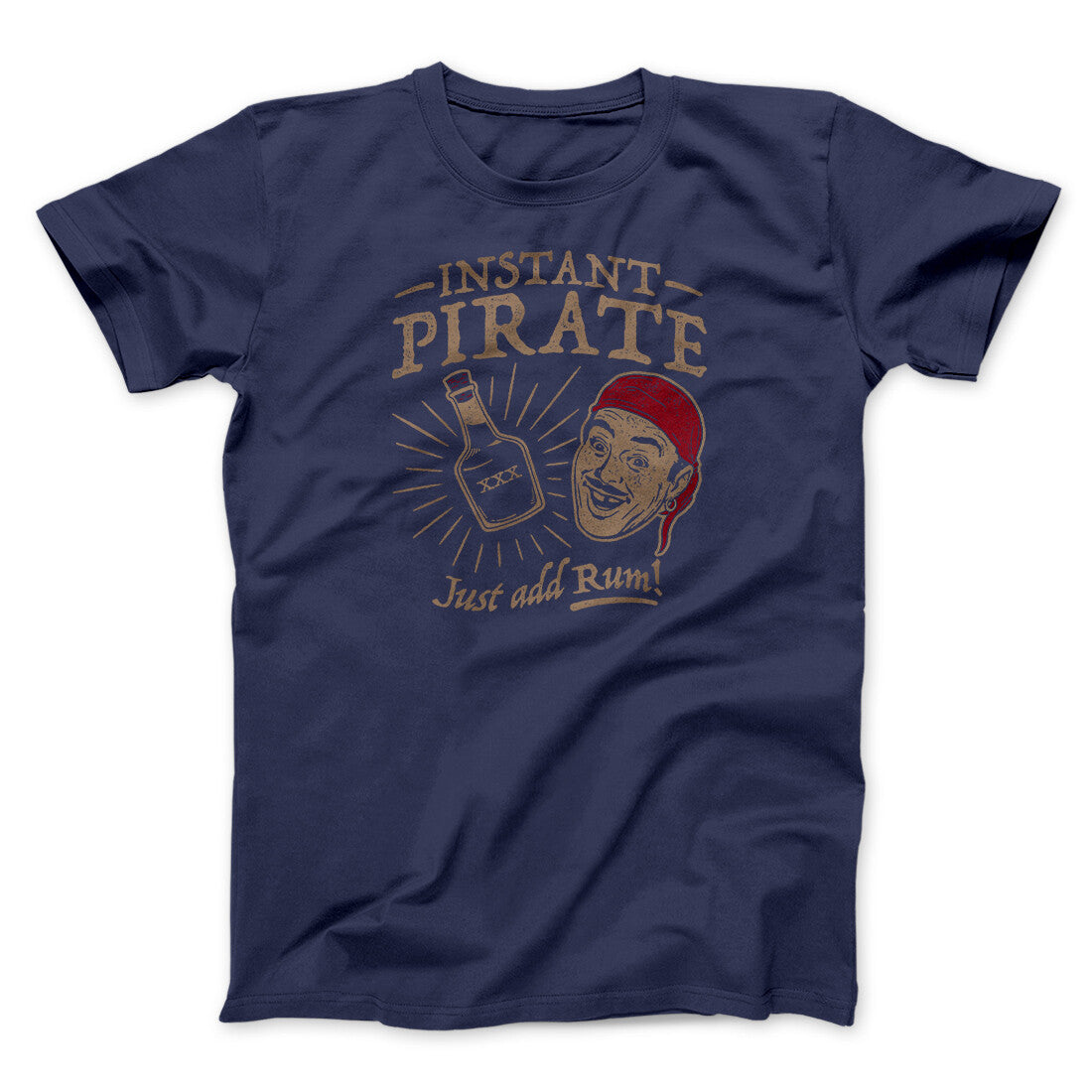 Instant Pirate, Just Add Rum Men/Unisex T-Shirt | Funny Shirt from Famous In Real Life