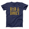 Bad And Boozy Men/Unisex T-Shirt Navy | Funny Shirt from Famous In Real Life