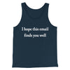 I Hope This Email Finds You Well Funny Men/Unisex Tank Top Navy | Funny Shirt from Famous In Real Life