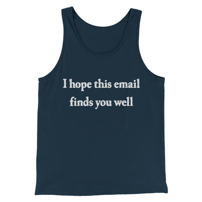 I Hope This Email Finds You Well Funny Men/Unisex Tank Top Navy | Funny Shirt from Famous In Real Life