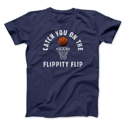 Catch You On The Flippity Flip Men/Unisex T-Shirt Navy | Funny Shirt from Famous In Real Life