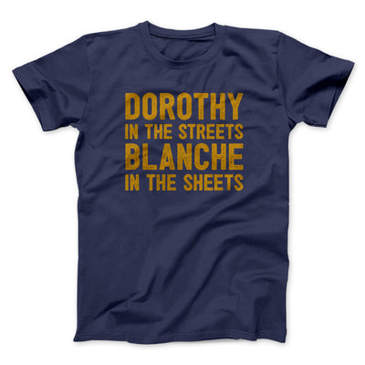 Dorothy In The Streets Blanche In The Sheets Men/Unisex T-Shirt Navy | Funny Shirt from Famous In Real Life