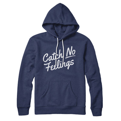 Catch No Feelings Hoodie Navy | Funny Shirt from Famous In Real Life