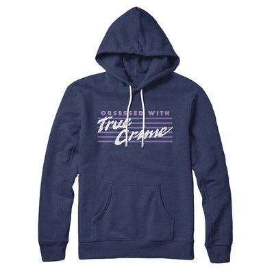 Obsessed With True Crime Hoodie Navy | Funny Shirt from Famous In Real Life