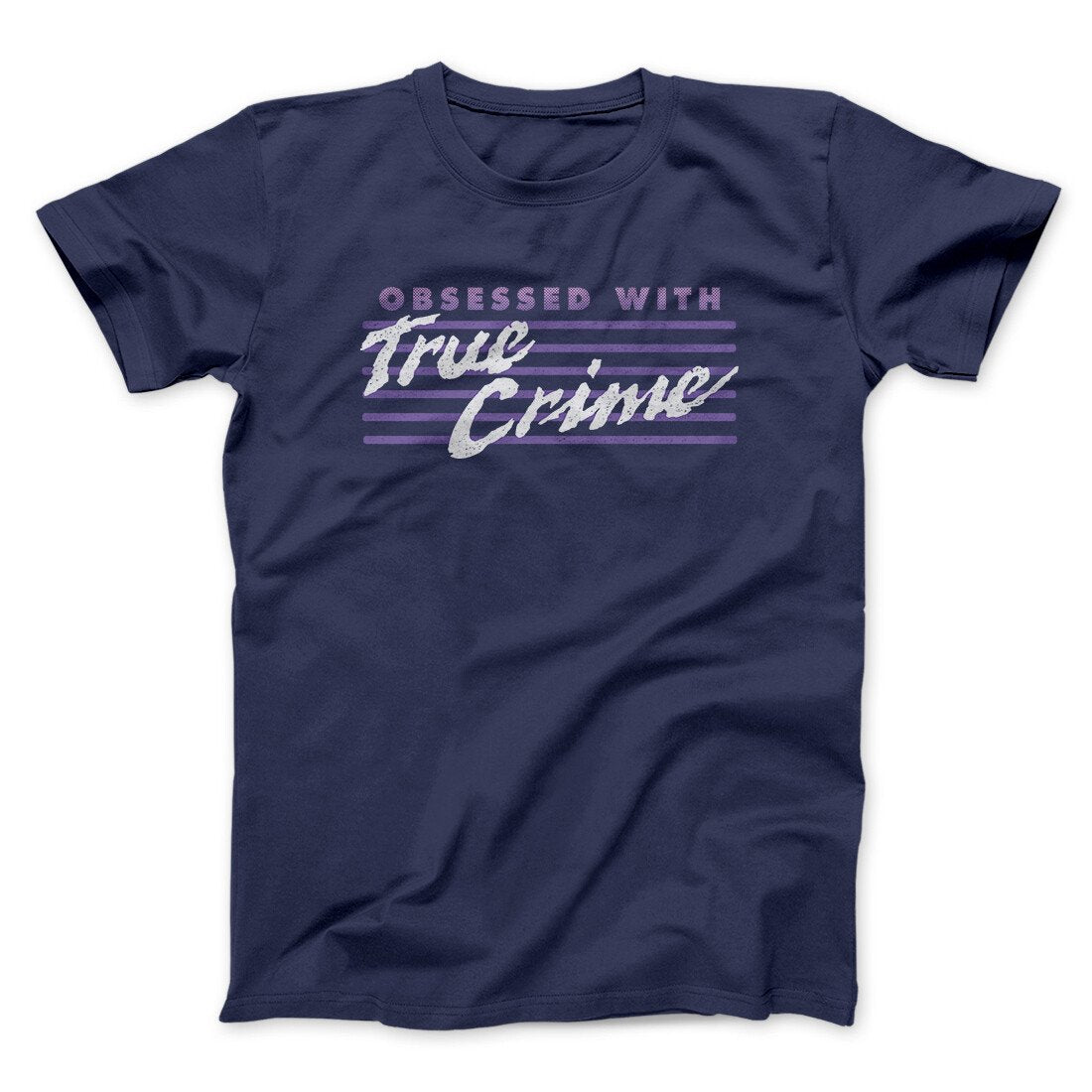 Obsessed With True Crime Men/Unisex T-Shirt | Funny Shirt from Famous In Real Life
