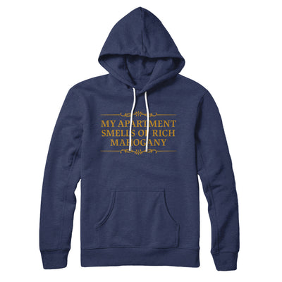 My Apartment Smells Of Rich Mahogany Hoodie Navy | Funny Shirt from Famous In Real Life