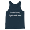 I Don’t Know I Just Work Here Funny Men/Unisex Tank Top Navy | Funny Shirt from Famous In Real Life