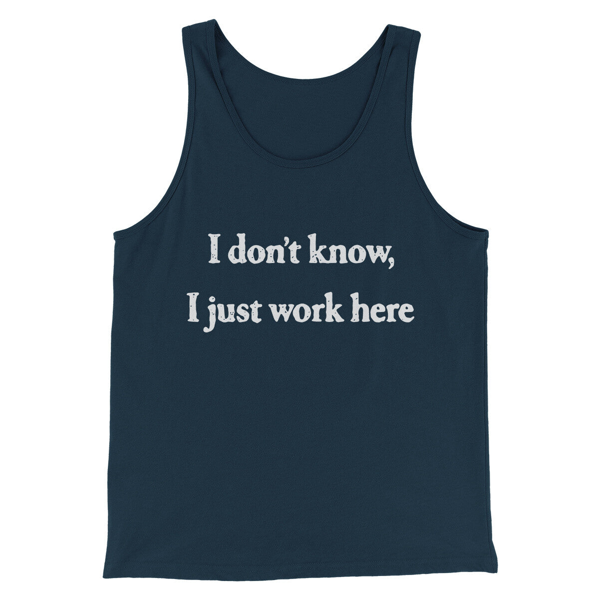 I Don’t Know I Just Work Here Funny Men/Unisex Tank Top | Funny Shirt from Famous In Real Life