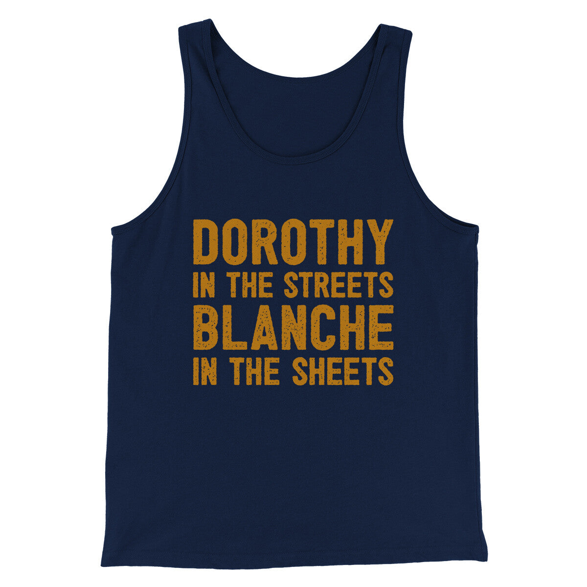 Dorothy In The Streets Blanche In The Sheets Men/Unisex Tank Top | Funny Shirt from Famous In Real Life