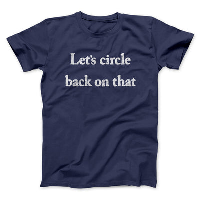 Let’s Circle Back On That Men/Unisex T-Shirt Navy | Funny Shirt from Famous In Real Life