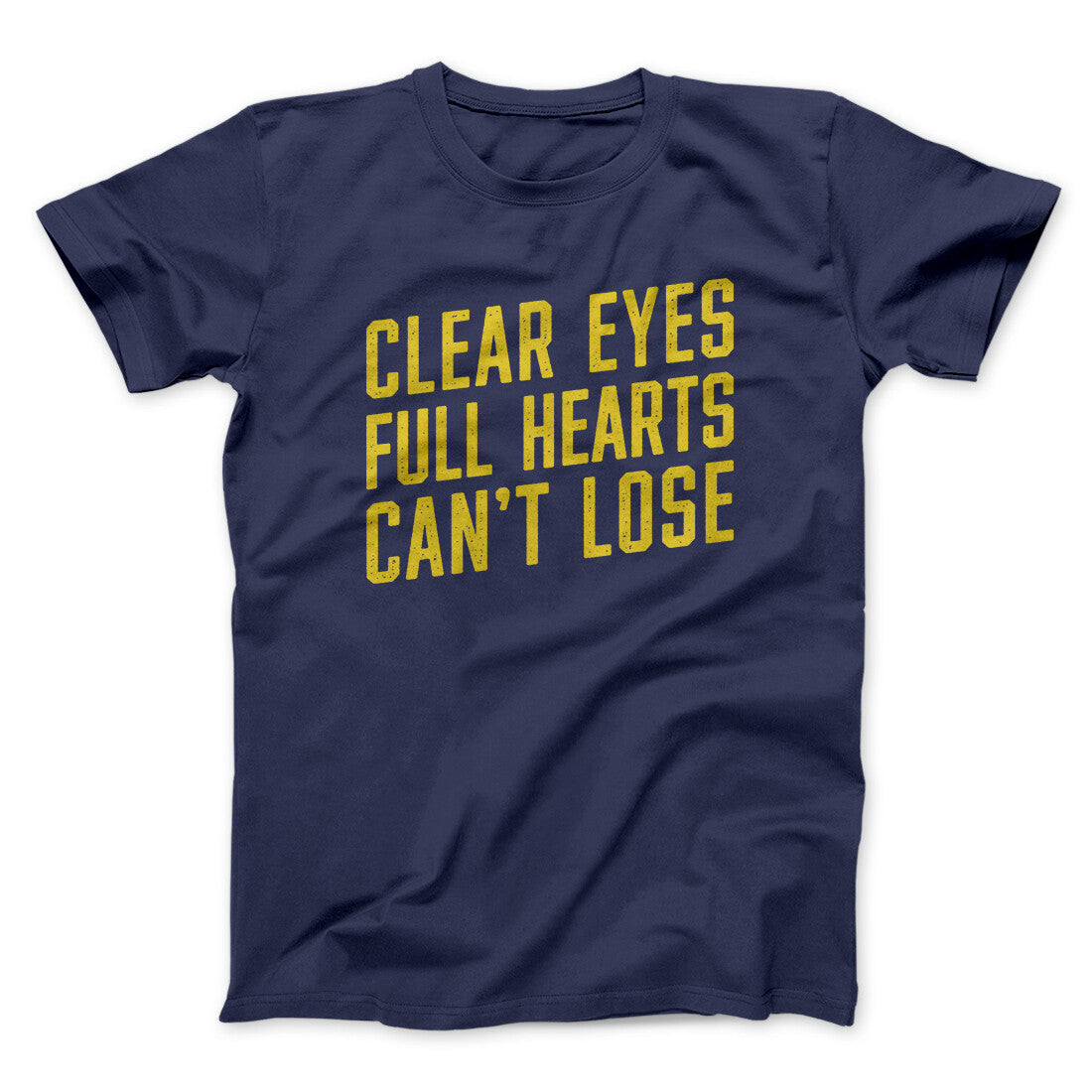 Clear Eyes, Full Hearts, Can’t Lose Men/Unisex T-Shirt | Funny Shirt from Famous In Real Life