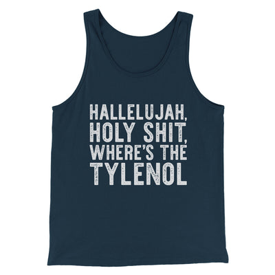 Hallelujah Holy Shit Where’s The Tylenol Men/Unisex Tank Top Navy | Funny Shirt from Famous In Real Life