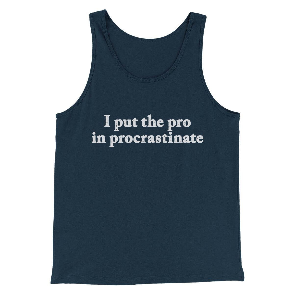 I Put The Pro In Procrastinate Funny Men/Unisex Tank Top | Funny Shirt from Famous In Real Life